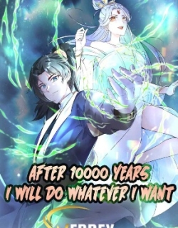 I Will Do Whatever I Want in Ten Thousand Years