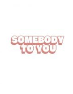 Somebody To You