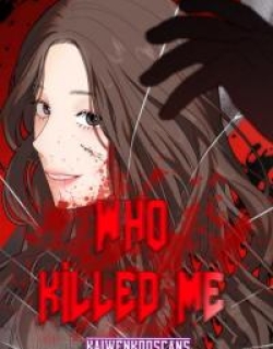 Who Killed me