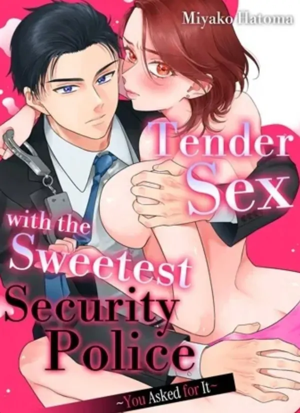Tender Sex with the Sweetest Security Police ~You Asked for It~