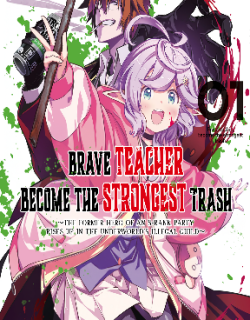 Brave Teacher Become the Strongest Trash – The Former Hero of an S-rank Party Rises Up in the Underworld’s Illegal Guild~