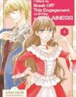 I Want to Break Off This Engagement, so I'll Play the Villainess