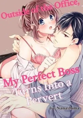 Outside of the Office, My Perfect Boss Turns Into a Pervert